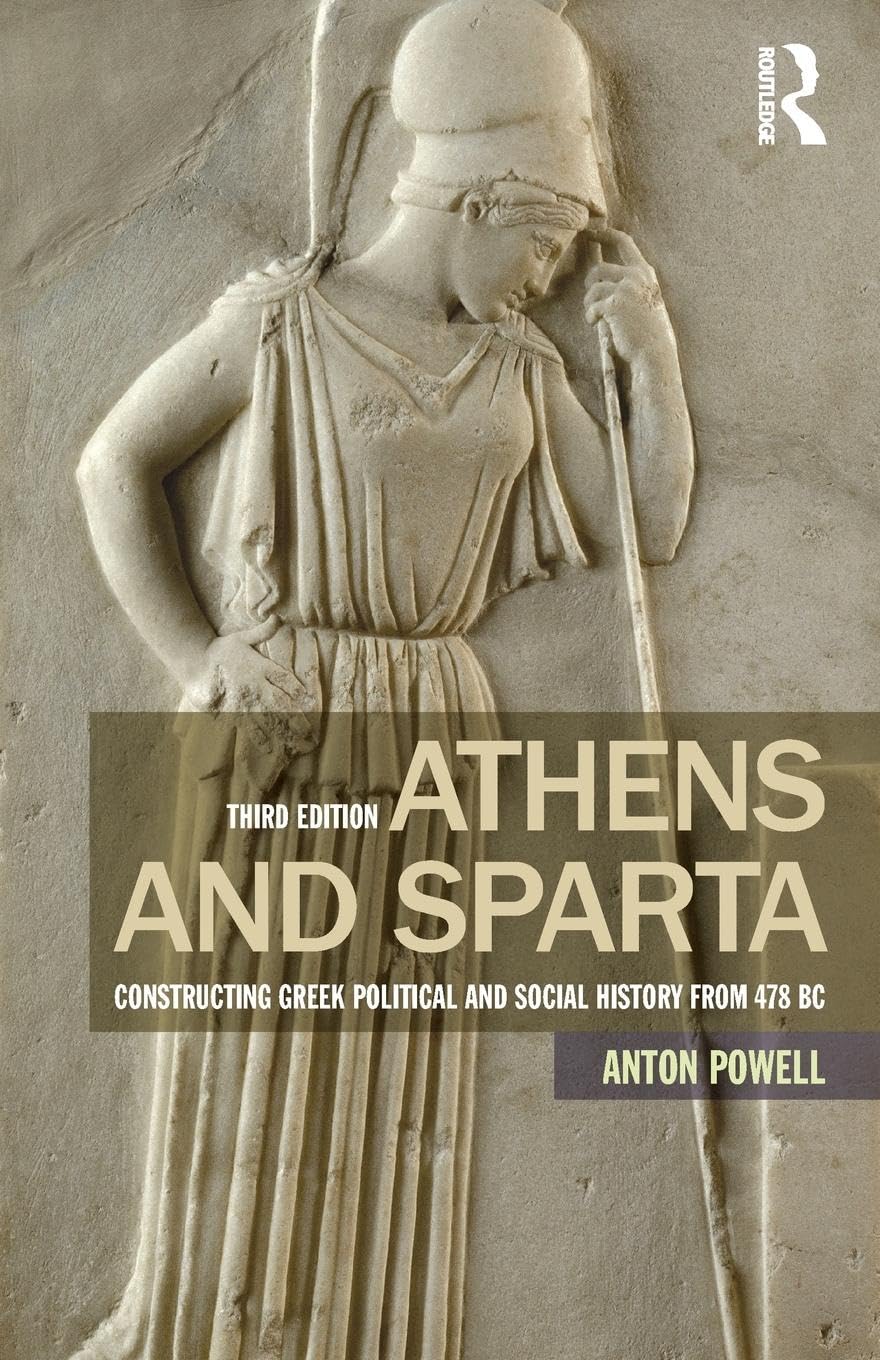 Athens and Sparta: Constructing Greek Political and Social History from 478 BC Politics & History