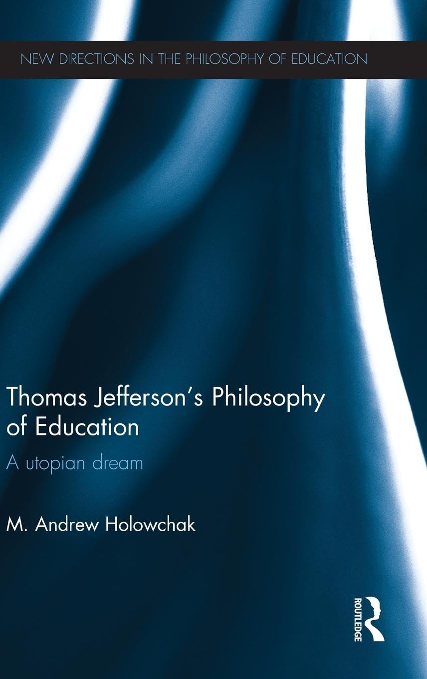 Thomas Jefferson's Philosophy of Education: A utopian dream (New Directions in the Philosophy of Education) Education & Training