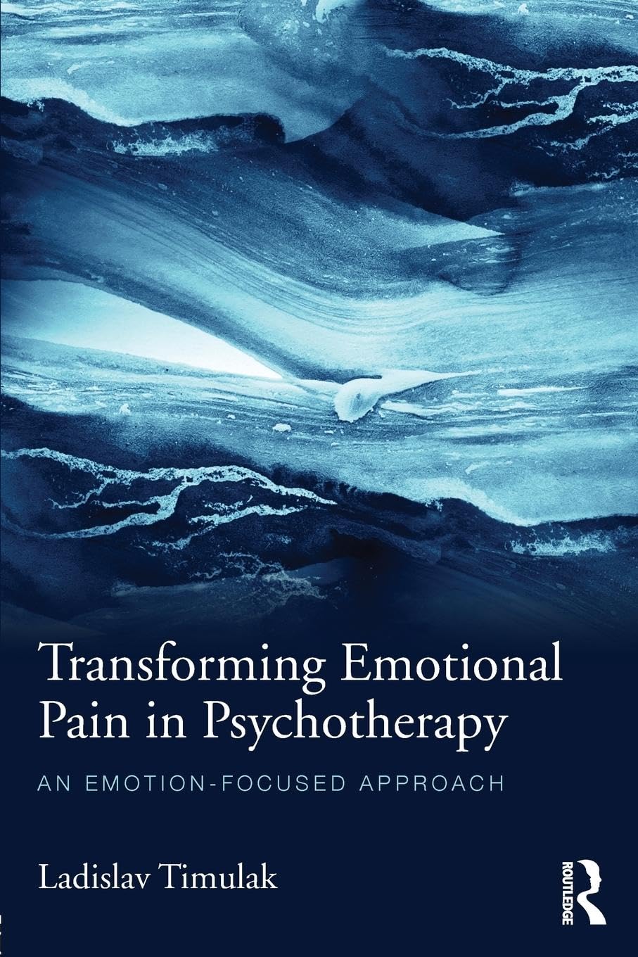 Transforming Emotional Pain in Psychotherapy: An emotion-focused approach book