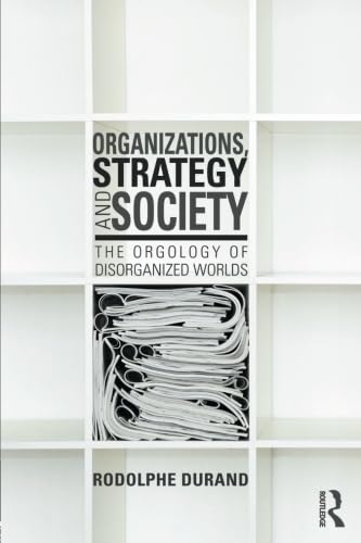 Organizations, Strategy and Society: The Orgology of Disorganized Worlds Social Sciences