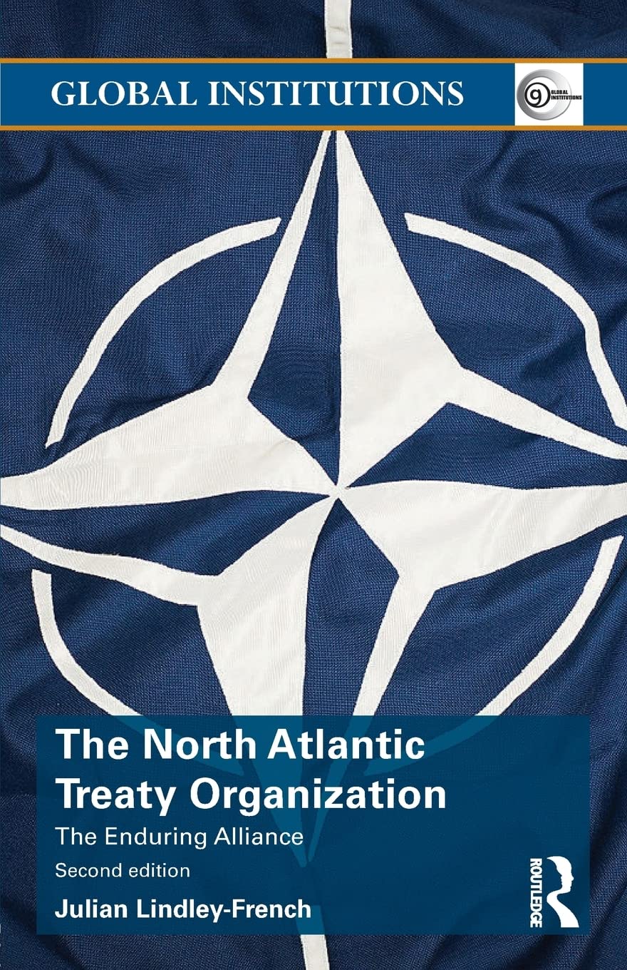 The North Atlantic Treaty Organization: The Enduring Alliance (Global Institutions) Social Sciences