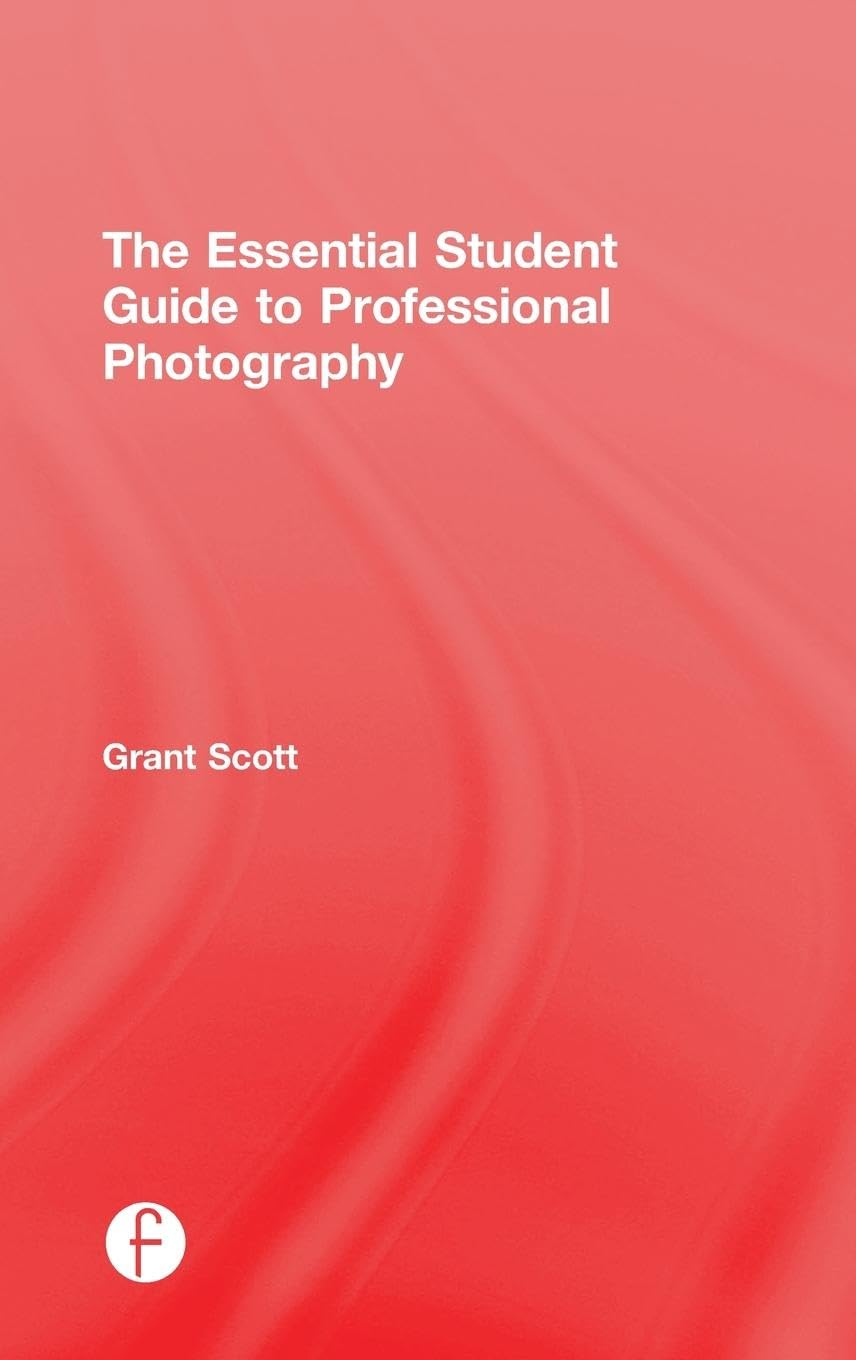 The Essential Student Guide to Professional Photography Photography