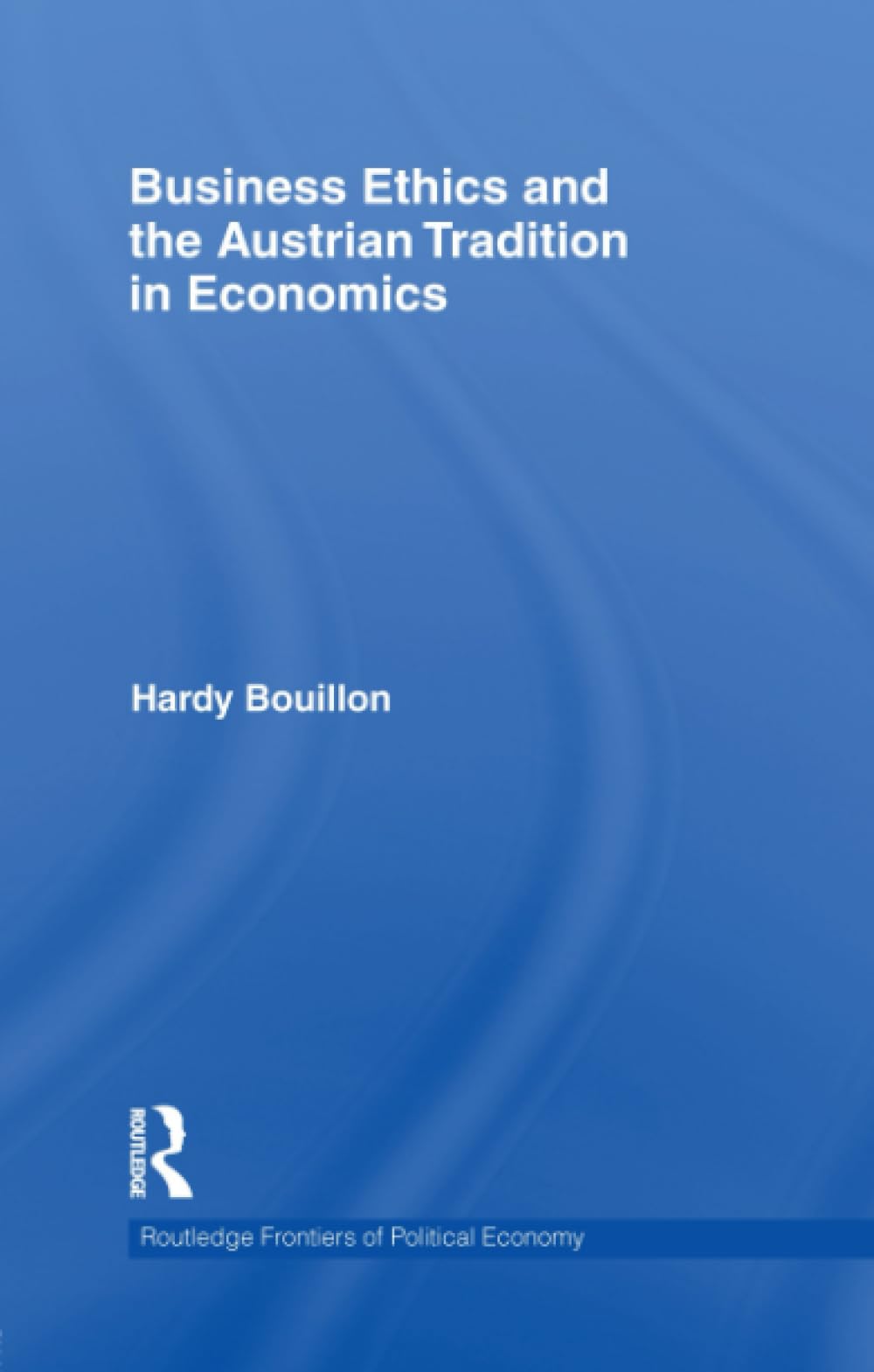 Business Ethics and the Austrian Tradition in Economics book