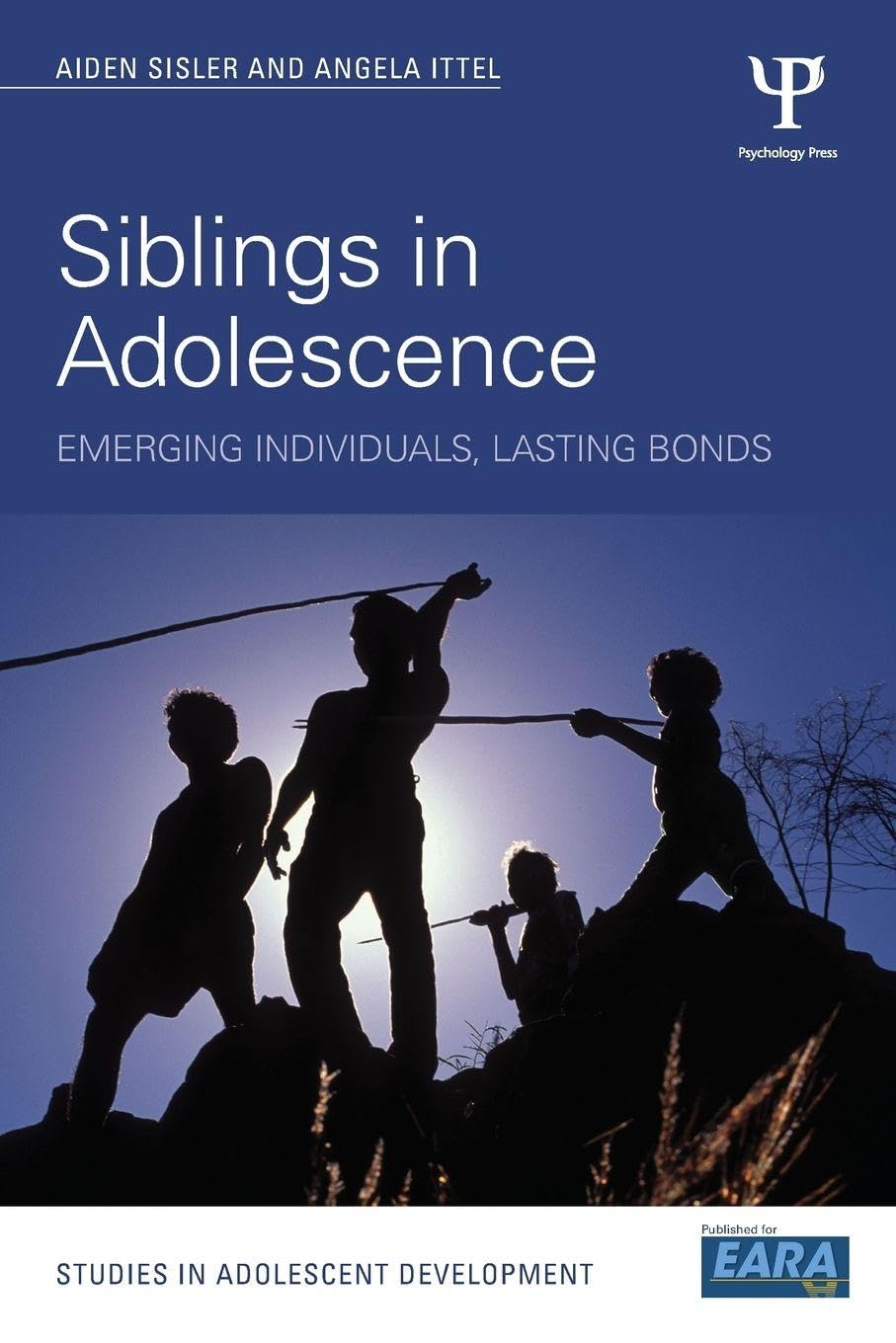 Siblings in Adolescence: Emerging individuals, lasting bonds (Studies in Adolescent Development) Psychology