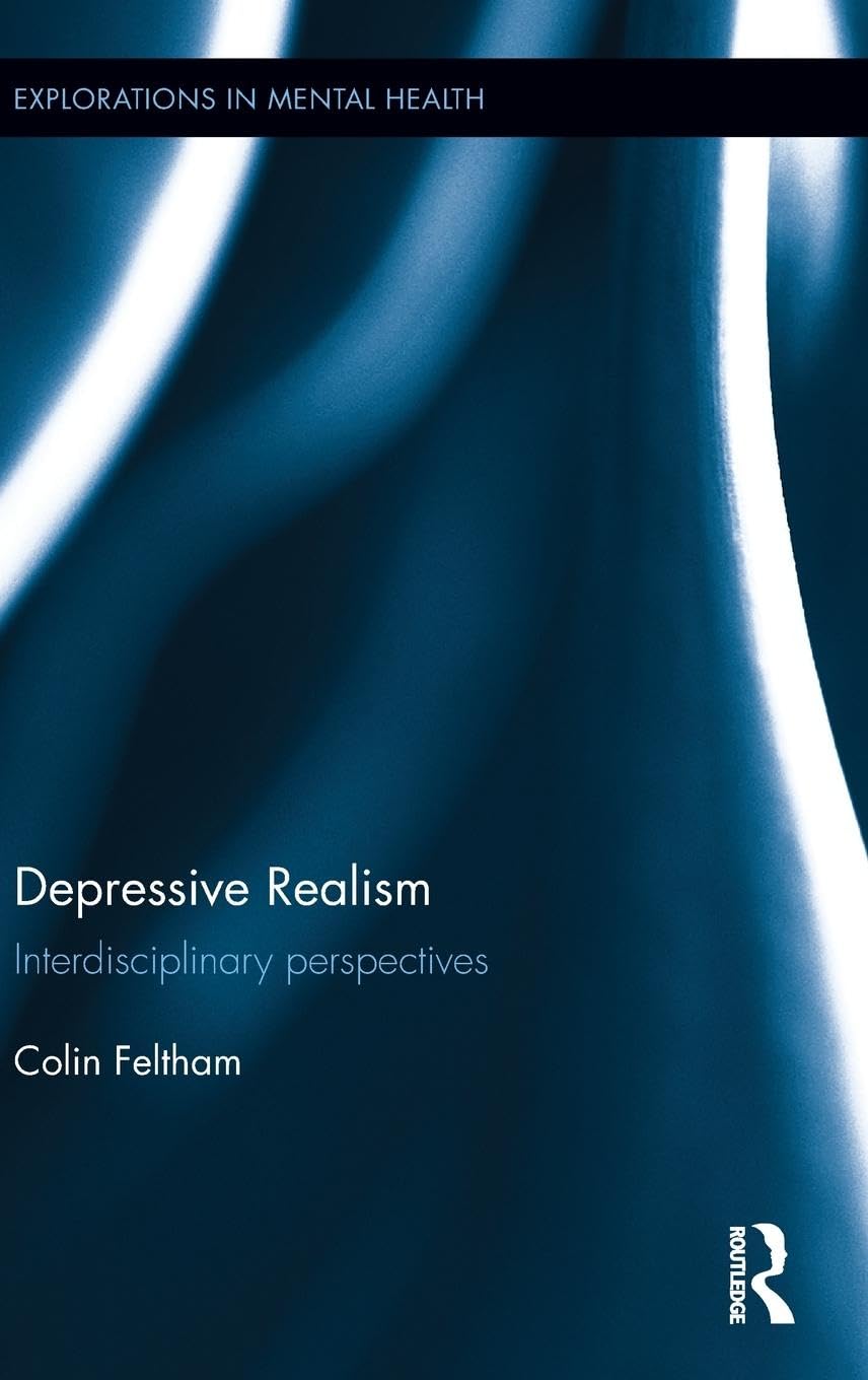 Depressive Realism: Interdisciplinary perspectives (Explorations in Mental Health) Medicine