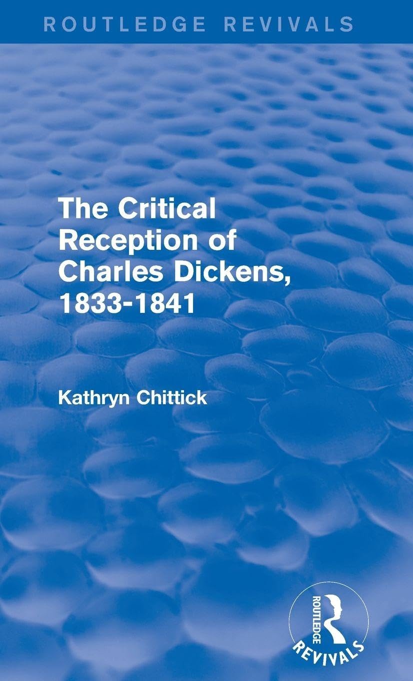 The Critical Reception of Charles Dickens, 1833-1841 (Routledge Revivals) Contemporary literature
