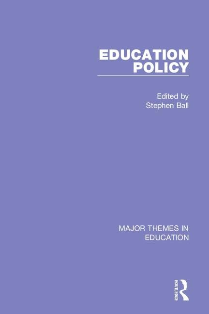 Education Policy: Theory and Method / Globalisation - Neoliberalism / Policy Processes / Policy and Practices (Major Themes in Education) Education & Training