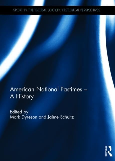 American National Pastimes - A History (Sport in the Global Society: Historical Perspectives) Film, Art & Culture
