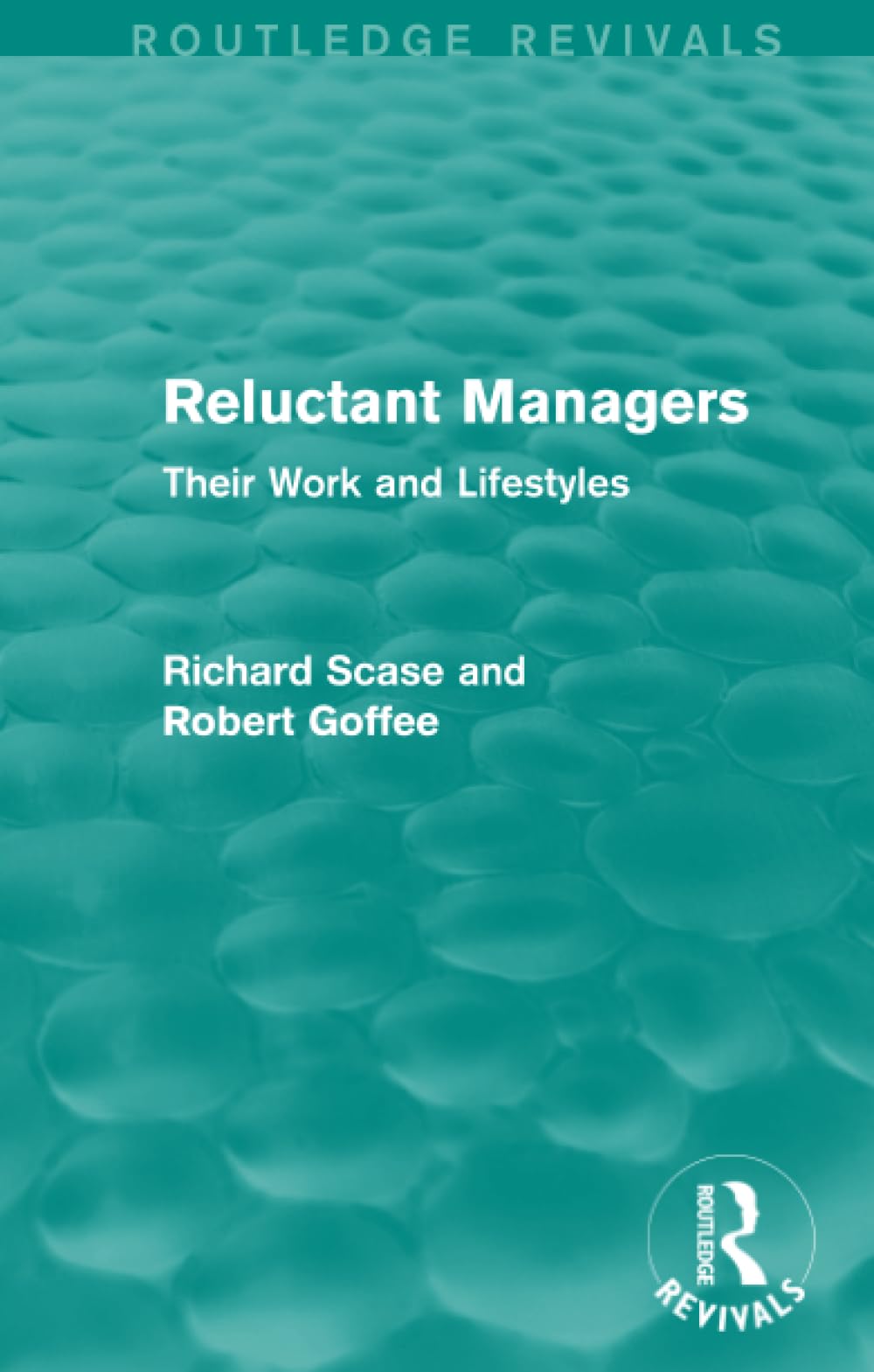 Reluctant Managers (Routledge Revivals): Their Work and Lifestyles Business, Finance & Career