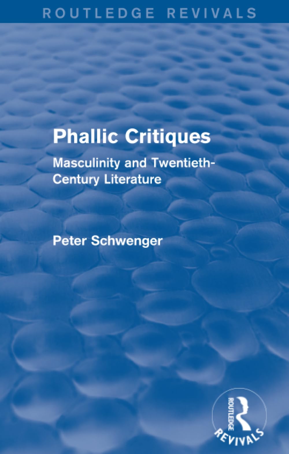Phallic Critiques (Routledge Revivals): Masculinity and Twentieth-century Literature Books