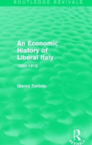 An Economic History of Liberal Italy (Routledge Revivals) Business, Finance & Career