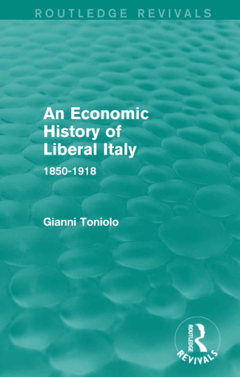 An Economic History of Liberal Italy (Routledge Revivals): 1850-1918 Business, Finance & Career