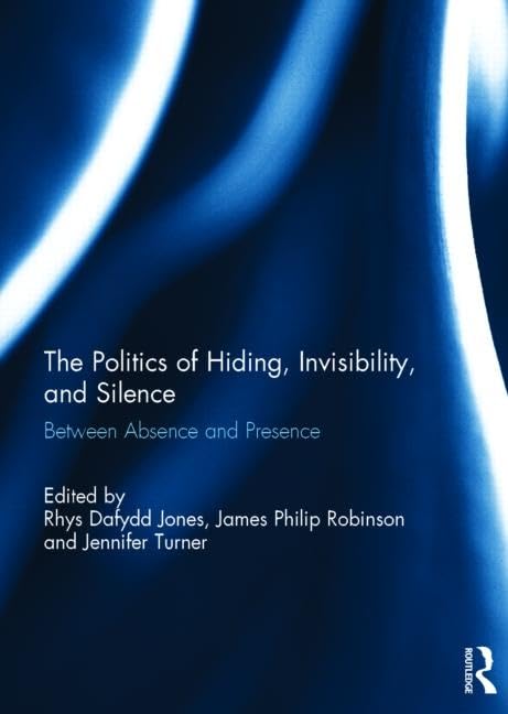 The Politics of Hiding, Invisibility, and Silence Social Sciences