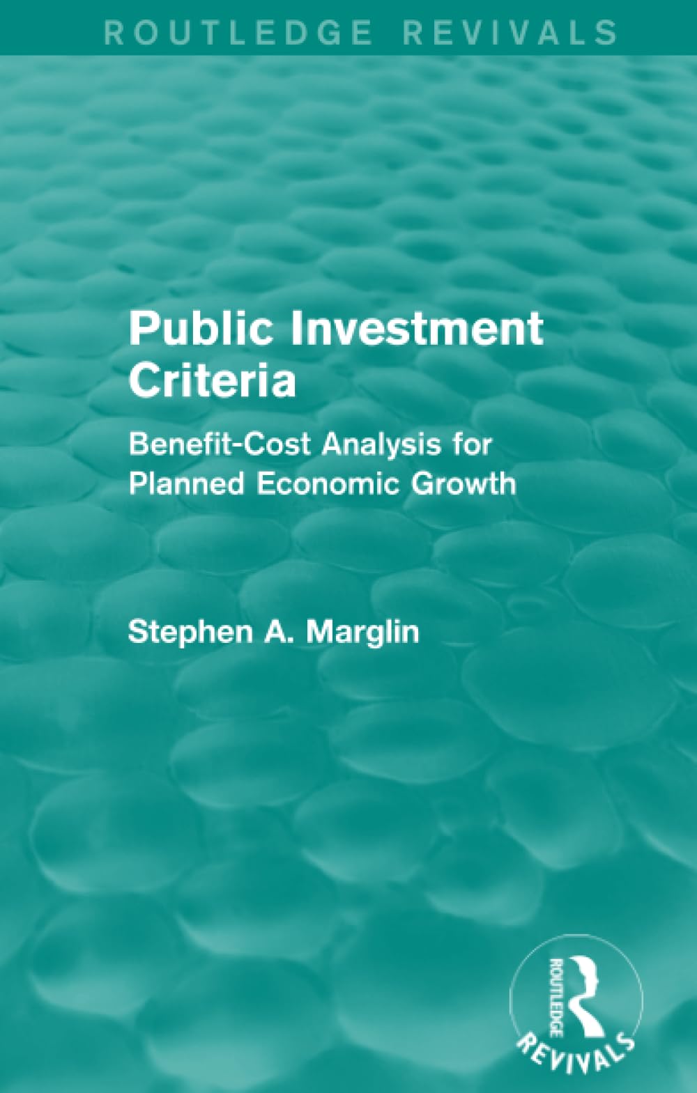 Public Investment Criteria (Routledge Revivals): Benefit-cost Analysis for Planned Economic Growth Business, Finance & Career