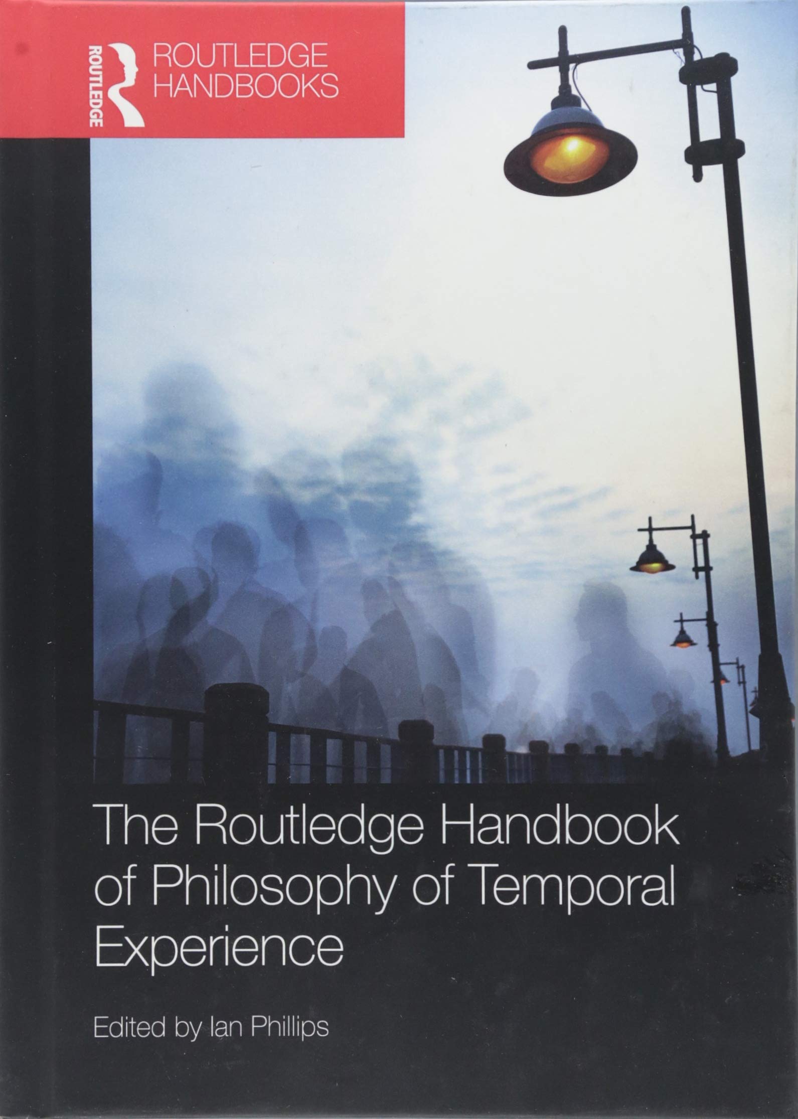 The Routledge Handbook of Philosophy of Temporal Experience (Routledge Handbooks in Philosophy) Philosophy