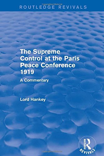 The Supreme Control at the Paris Peace Conference 1919 (Routledge Revivals) Reference Books