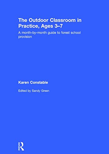 The Outdoor Classroom in Practice, Ages 3-7: A Month-By-Month Guide to Forest School Provision Education & Training
