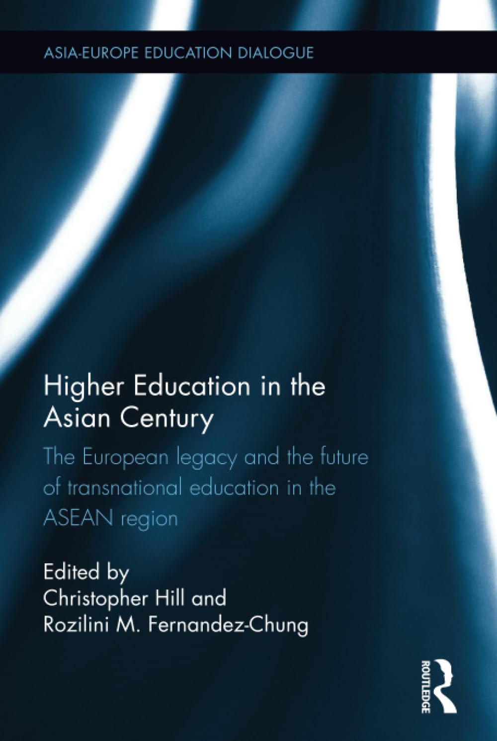 Higher Education in the Asian Century: The European Legacy and the Future of Transnational Education in the ASEAN Region (Asia-Europe Education Dialogue) Education & Training