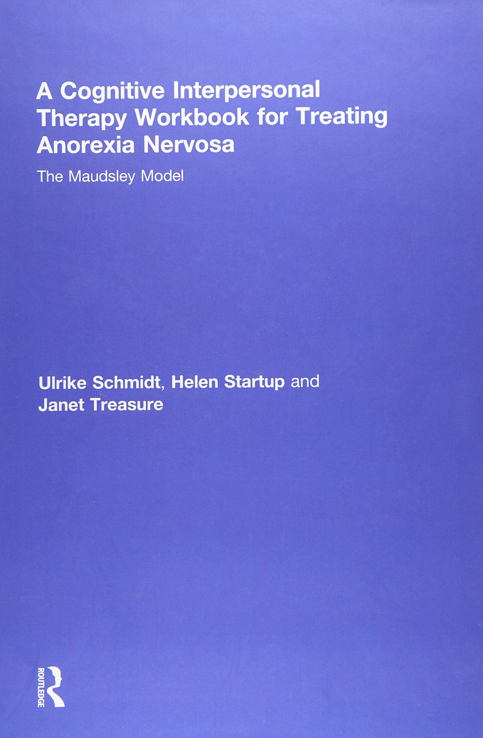 A Cognitive-Interpersonal Therapy Workbook for Treating Anorexia Nervosa: The Maudsley Model Medicine