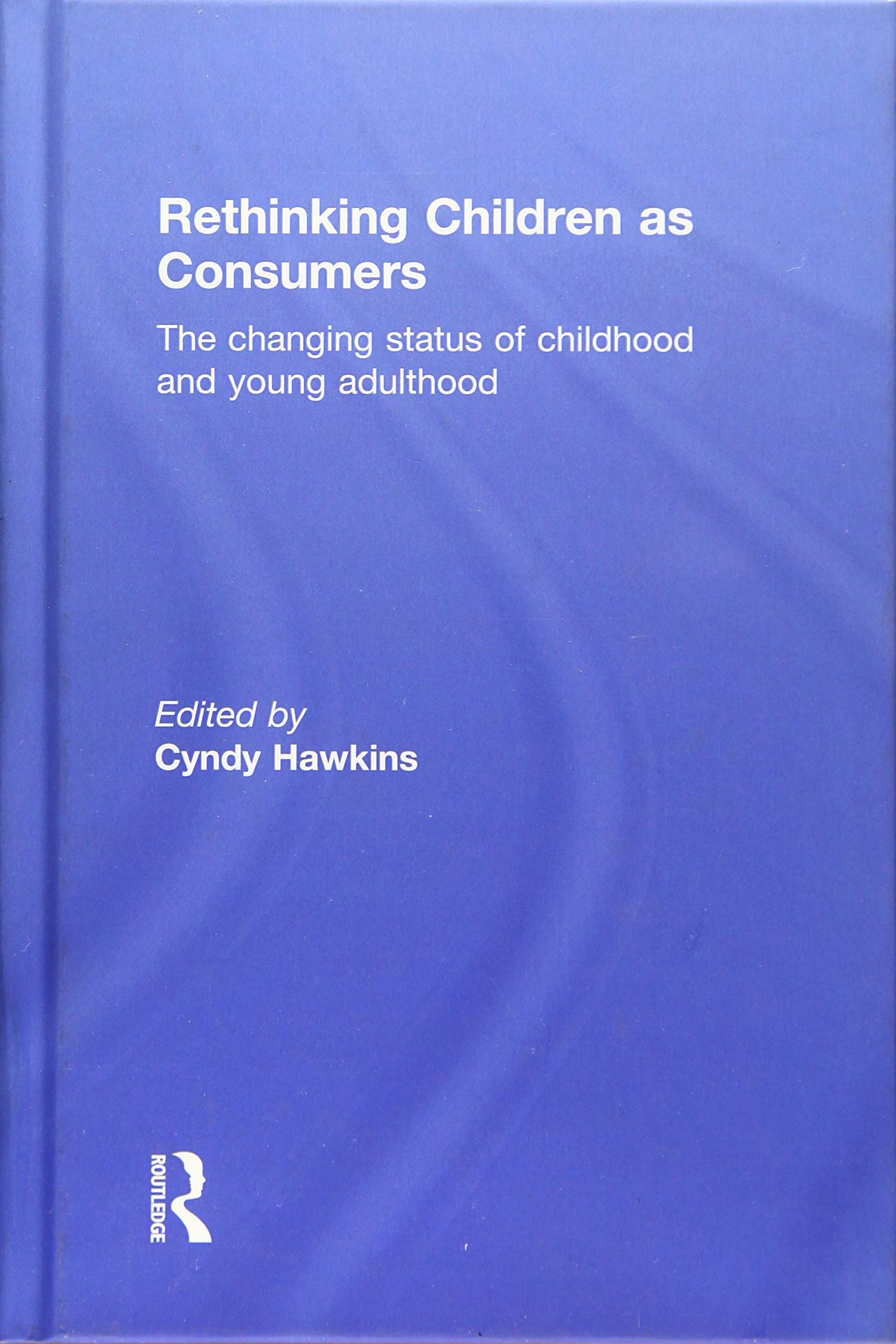 Rethinking Children as Consumers: The Changing Status of Childhood and Young Adulthood Business, Finance & Career