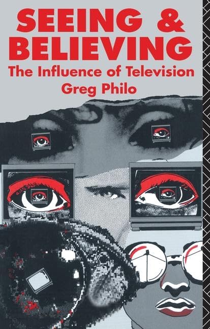 Seeing and Believing: The Influence of Television (Communication and Society) Media & Communication