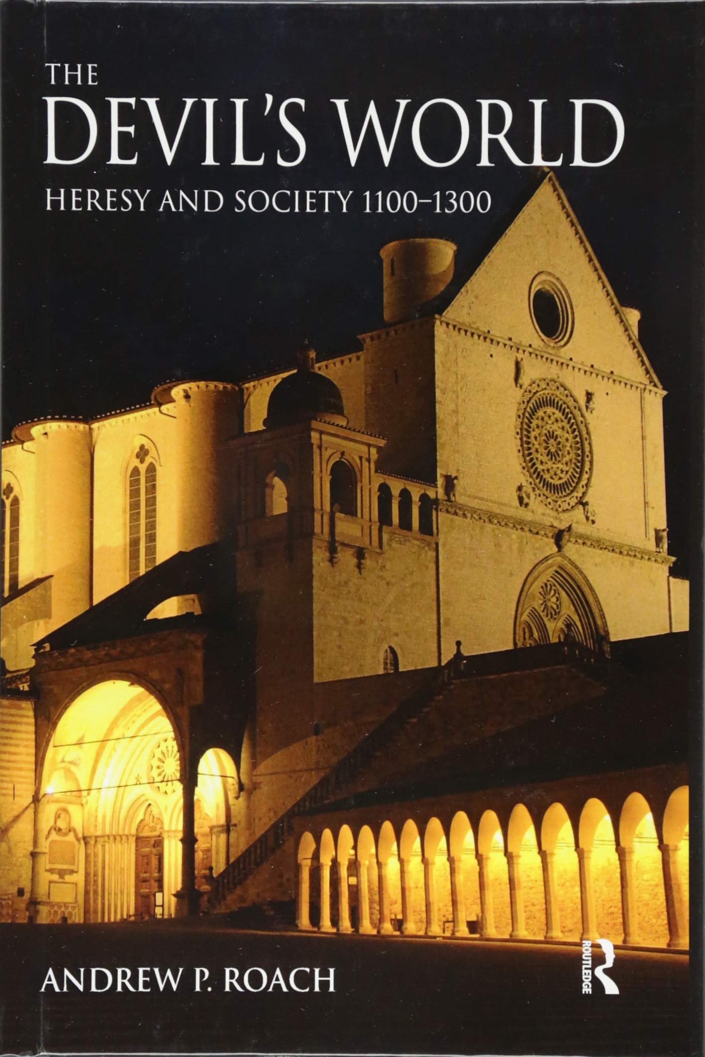 The Devil's World: Heresy and Society 1100-1300 (The Medieval World) Philosophy