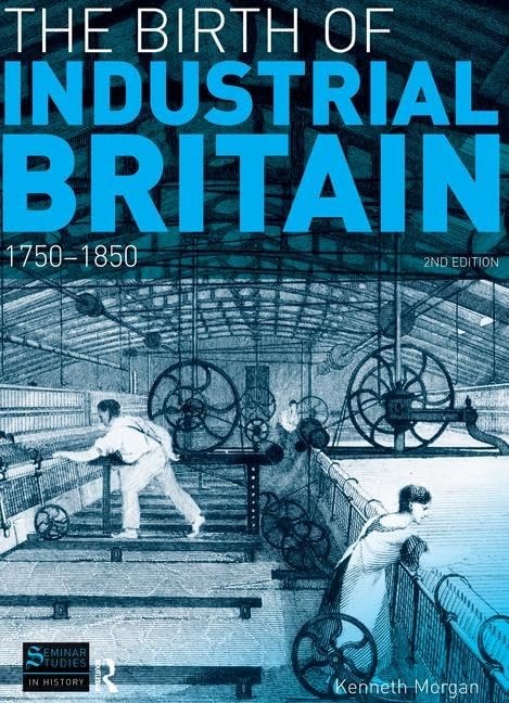 The Birth of Industrial Britain: 1750-1850 (Seminar Studies) Business, Finance & Career