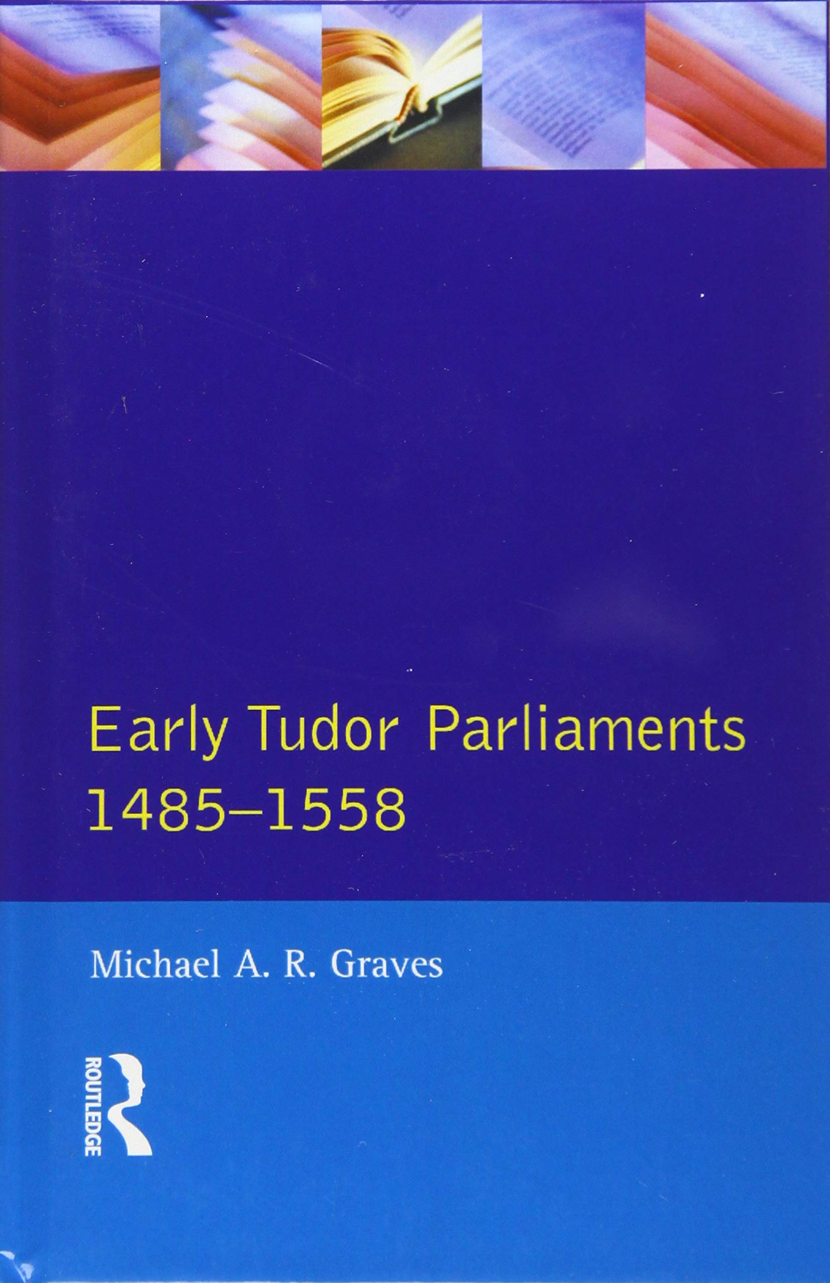Early Tudor Parliaments, 1485-1558 (Seminar Studies in History) Politics & History