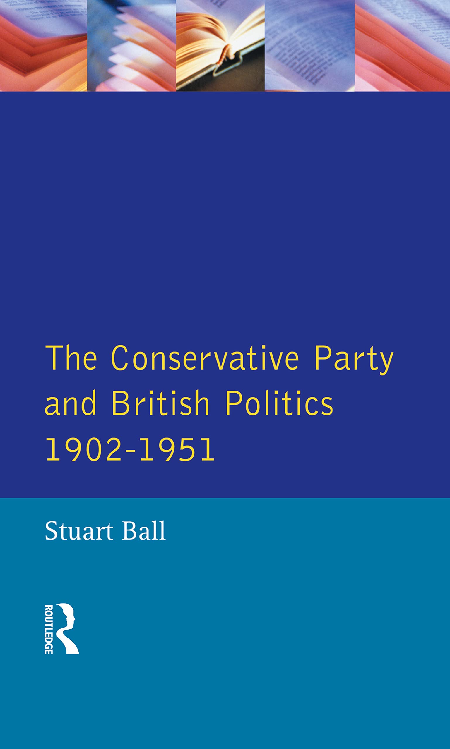 The Conservative Party and British Politics 1902 - 1951 Books