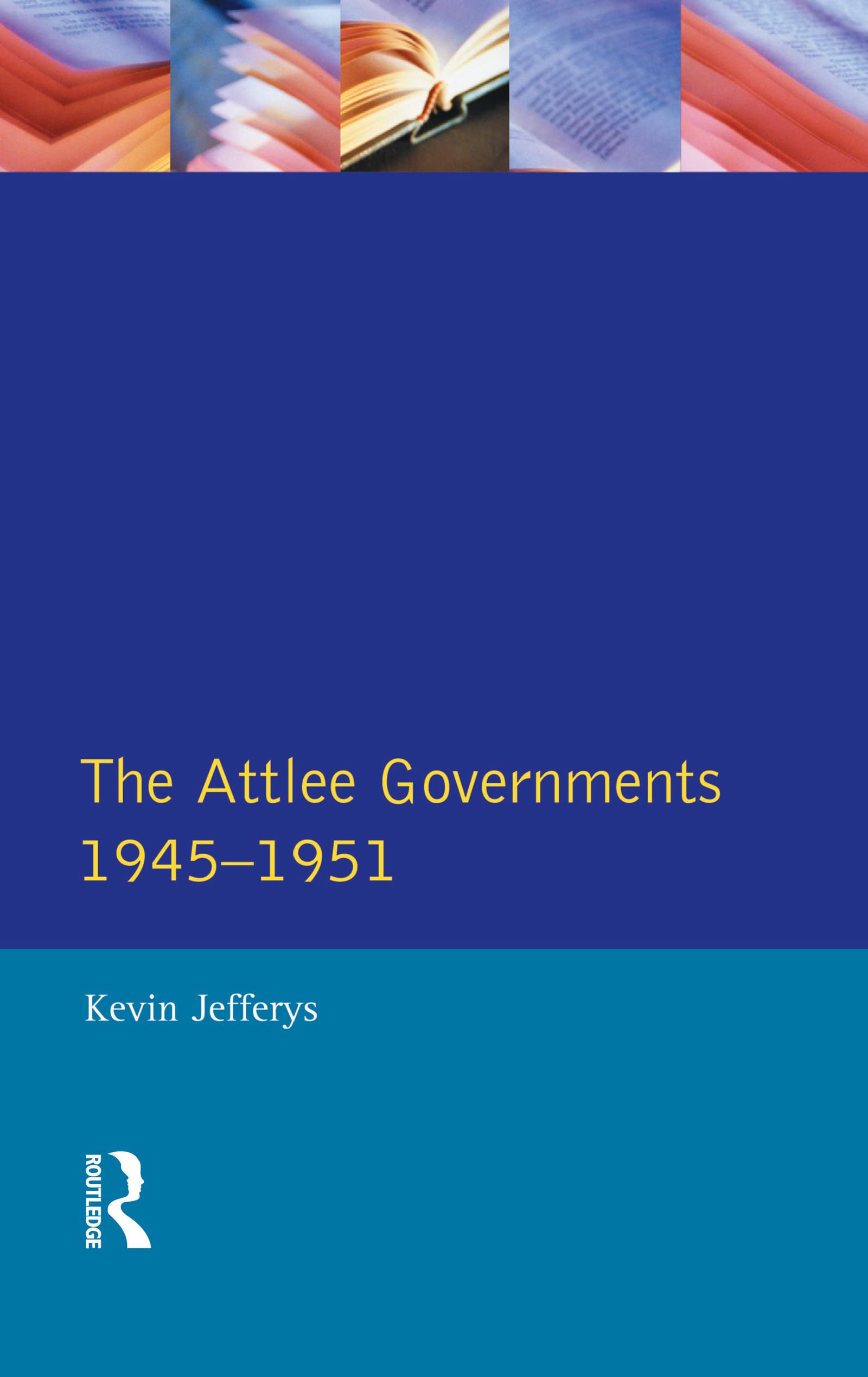 The Attlee Governments 1945-1951 Politics & History