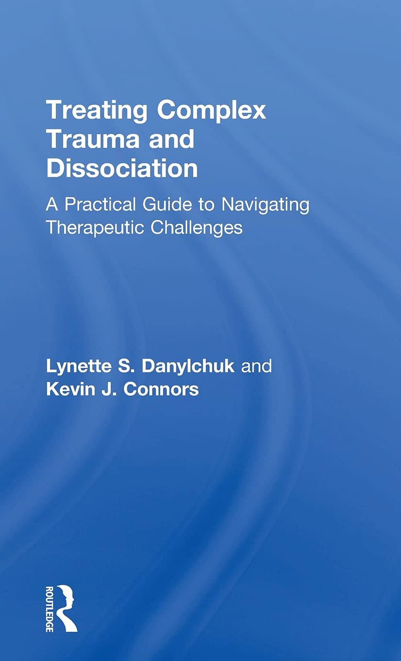 Treating Complex Trauma and Dissociation: A Practical Guide to Navigating Therapeutic Challenges Medicine