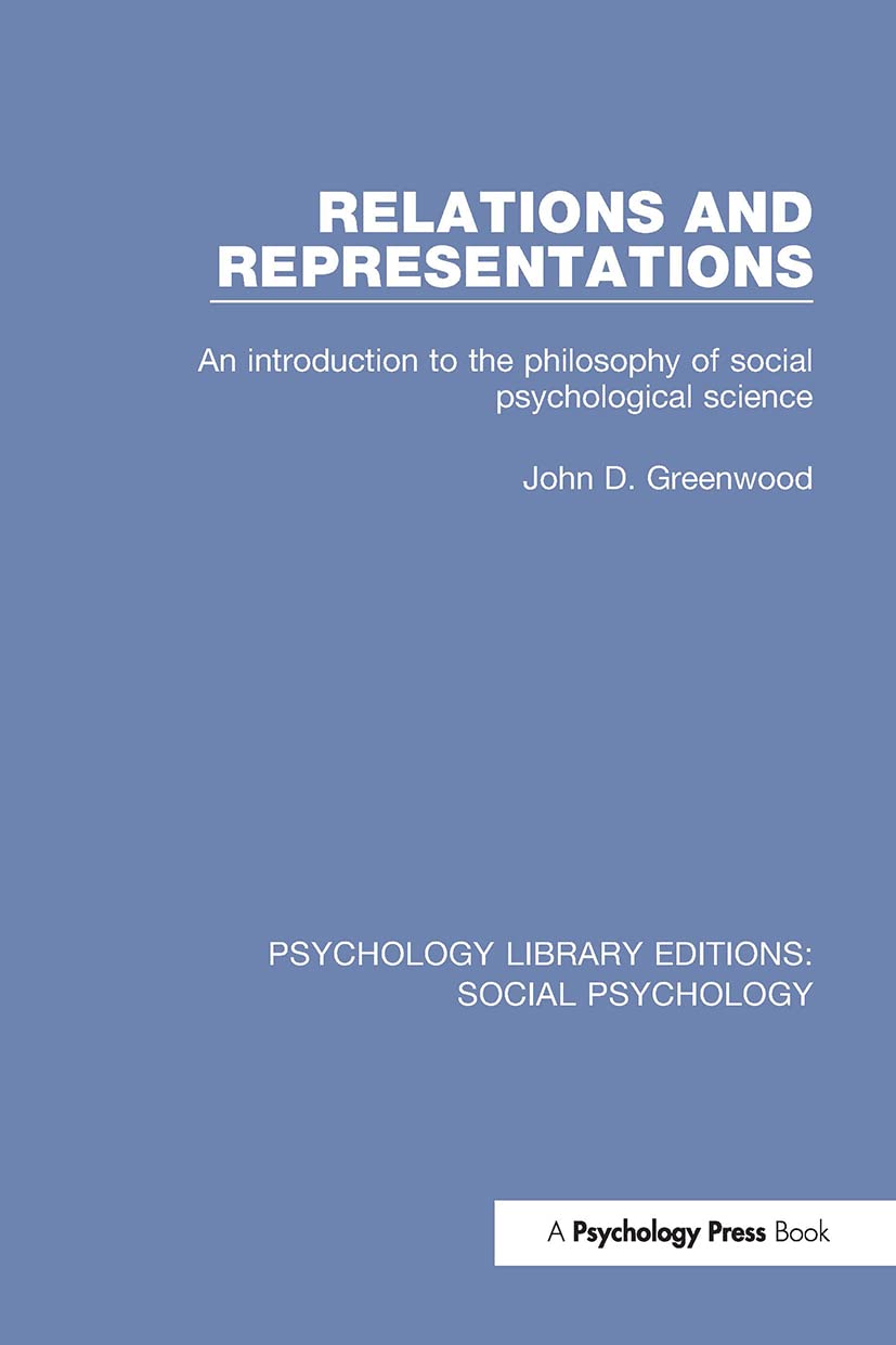 Relations and Representations: An Introduction to the Philosophy of Social Psychological Science (Psychology Library Editions: Social Psychology, 12, Band 12) Social Sciences