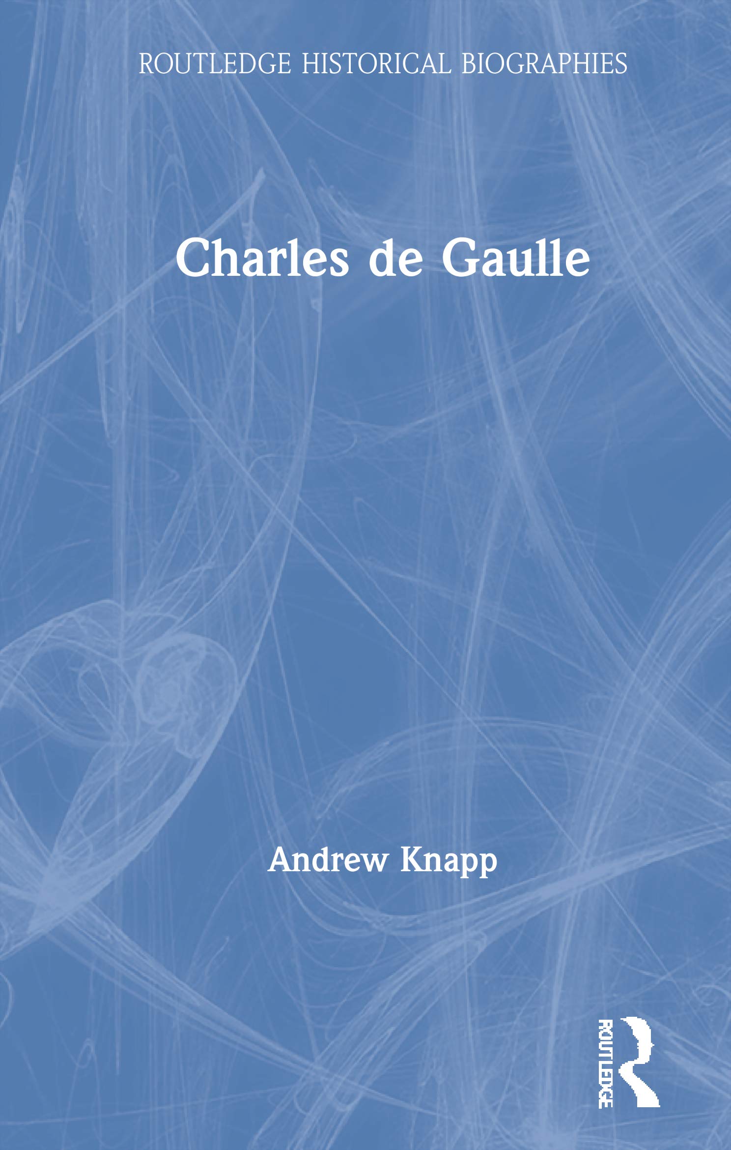 Charles de Gaulle (Routledge Historical Biographies) German history