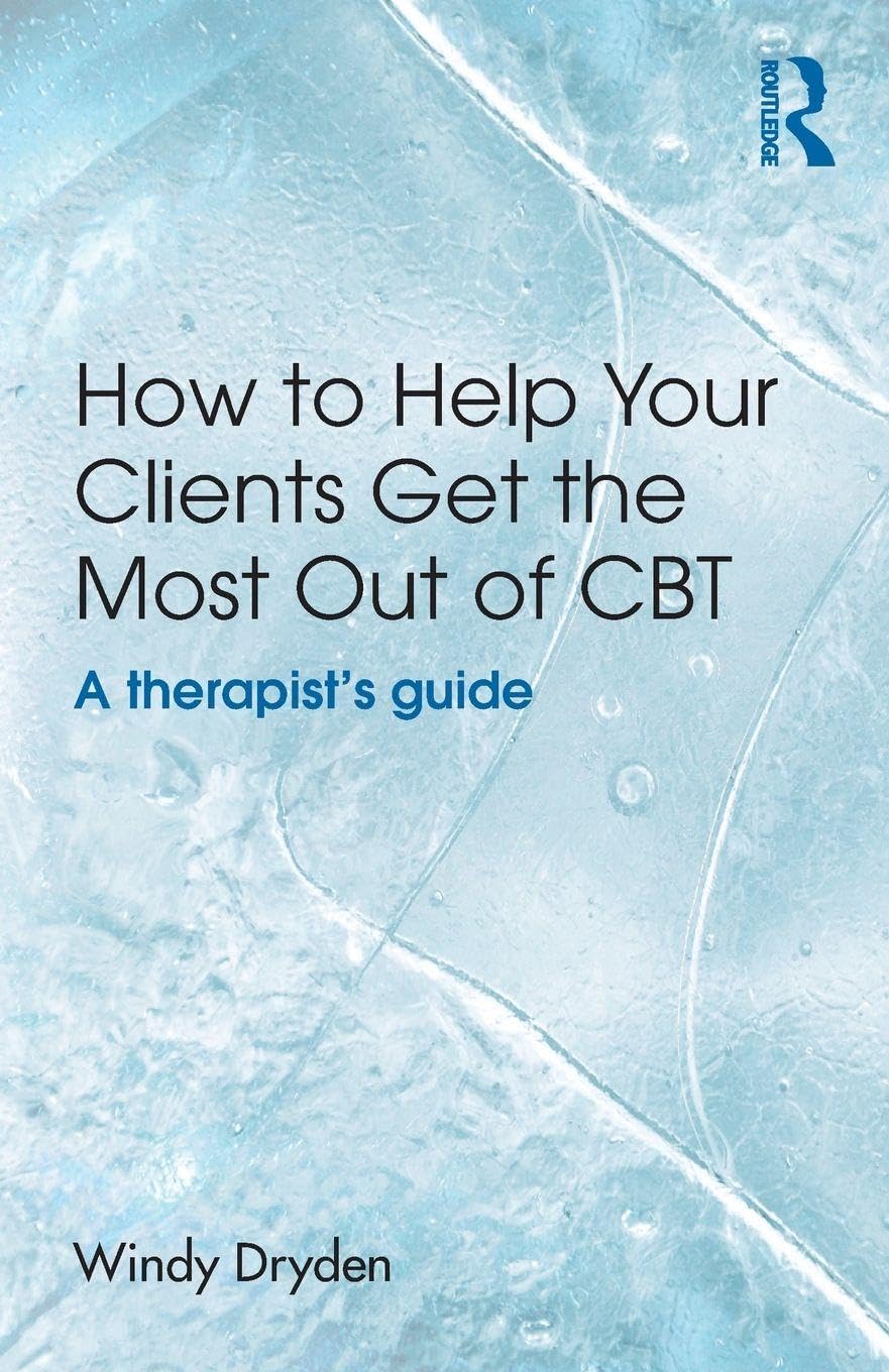 How to Help Your Clients Get the Most Out of CBT: A therapist's guide Medicine