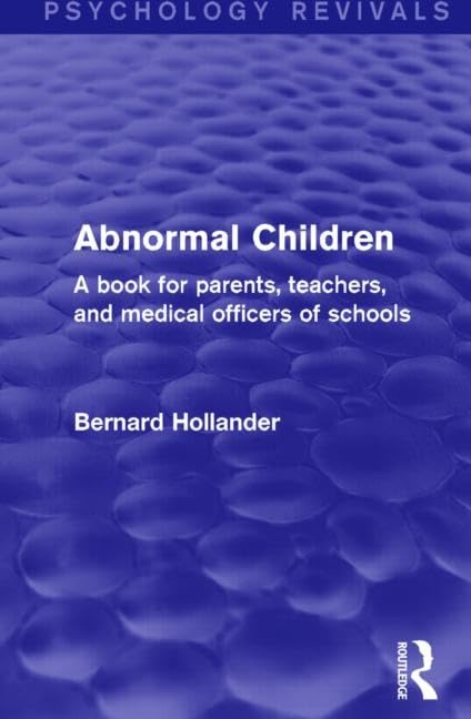 Abnormal Children: A Book for Parents, Teachers, and Medical Officers of Schools (Psychology Revivals) Social Sciences