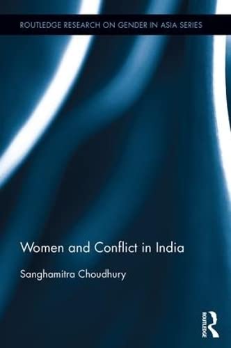 Women and Conflict in India (Routledge Research on Gender in Asia, 9, Band 9) Books