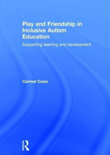 Conn, C: Play and Friendship in Inclusive Autism Education Education & Training