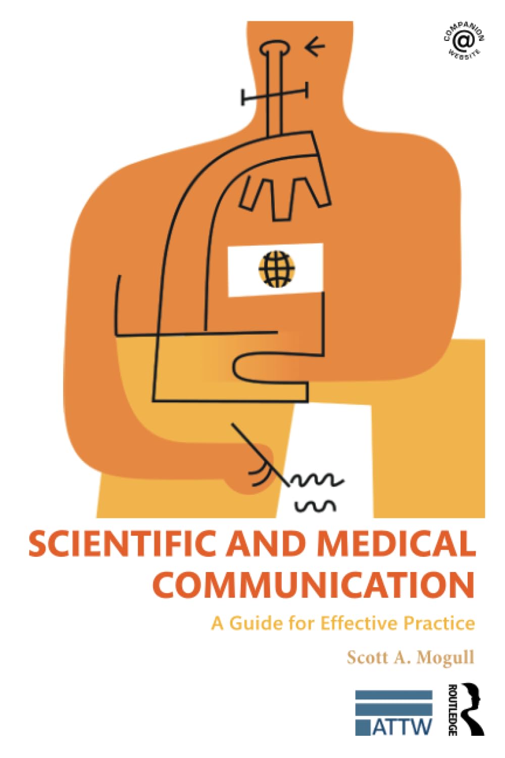 Scientific and Medical Communication: A Guide for Effective Practice (ATTW Book Series in Technical and Professional Communication) Business & Technology