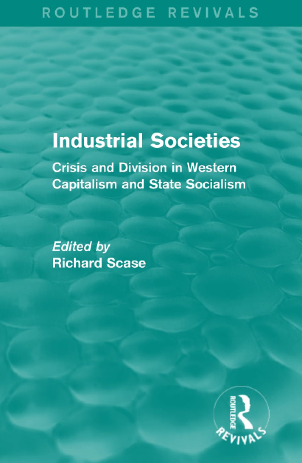 Industrial Societies (Routledge Revivals): Crisis and Division in Western Capatalism Natural Sciences