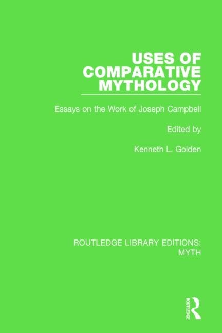 Uses of Comparative Mythology: Essays on the Work of Joseph Campbell; Rle Myth (Routledge Library Editions: Myth, 3, Band 3) Books