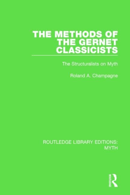 The Methods of the Gernet Classicists Pbdirect: The Structuralists on Myth (Routledge Library Editions: Myth) Social Sciences