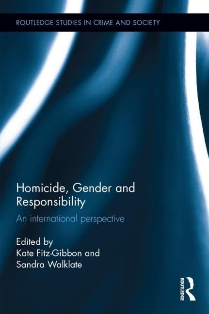 Homicide, Gender and Responsibility: An International Perspective (Routledge Studies in Crime and Society, 25, Band 25) Law