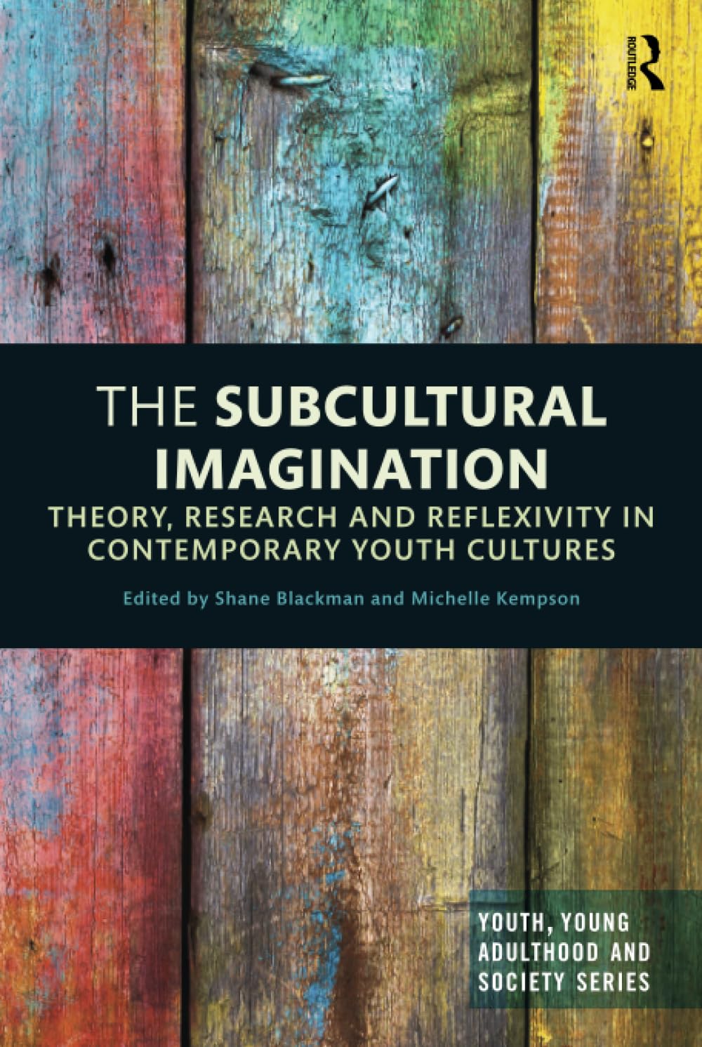 The Subcultural Imagination: Theory, Research and Reflexivity in Contemporary Youth Cultures (Youth, Young Adulthood and Society) Books