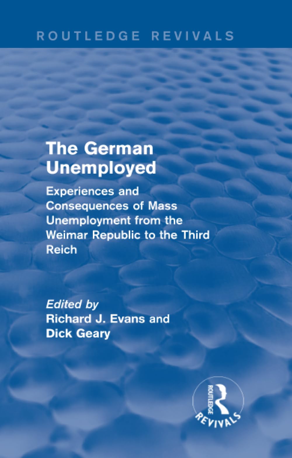 The German Unemployed (Routledge Revivals): Experiences and Consequences of Mass Unemployment from the Weimar Republic of the Third Reich Social Sciences