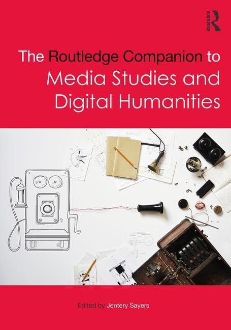 The Routledge Companion to Media Studies and Digital Humanities (Routledge Media and Cultural Studies Companions) Media & Communication