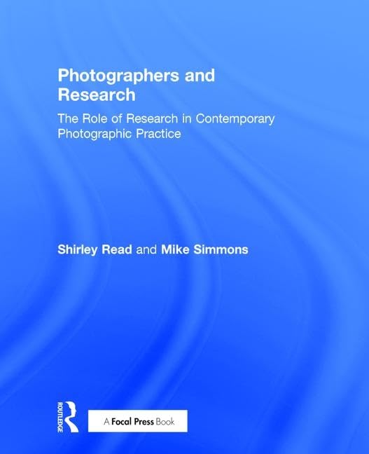 Photographers and Research: The role of research in contemporary photographic practice Media & Communication