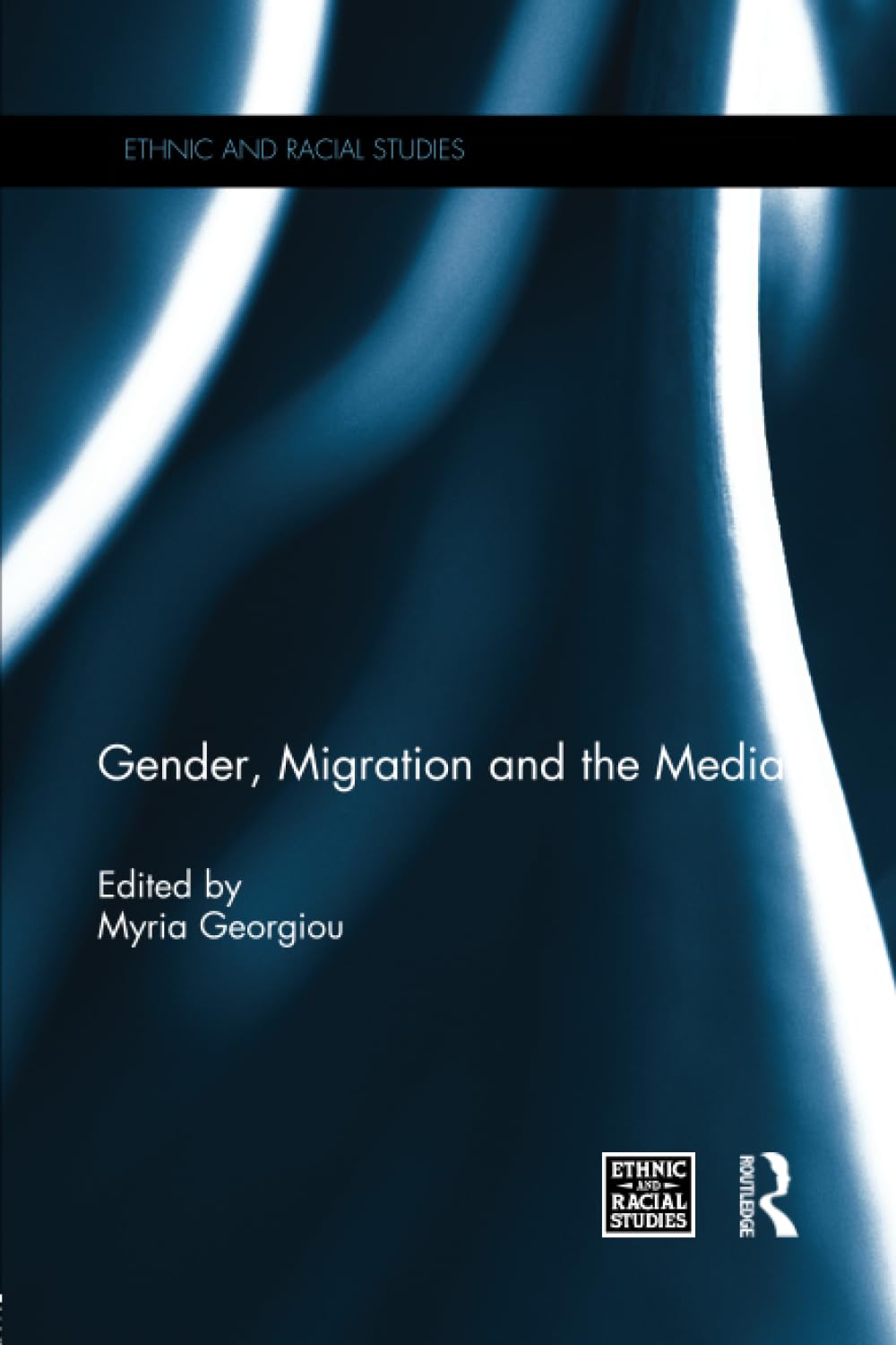 Gender, Migration and the Media (Ethnic and Racial Studies) Media & Communication