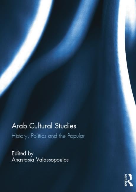 Arab Cultural Studies: History, Politics and the Popular Media & Communication