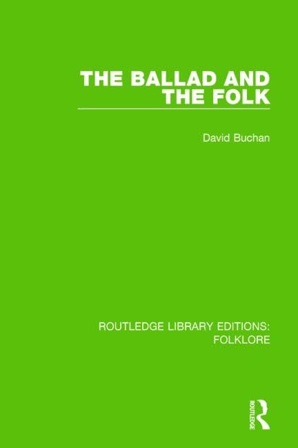 The Ballad and the Folk (Routledge Library Editions: Folklore, 1, Band 1) Social Sciences