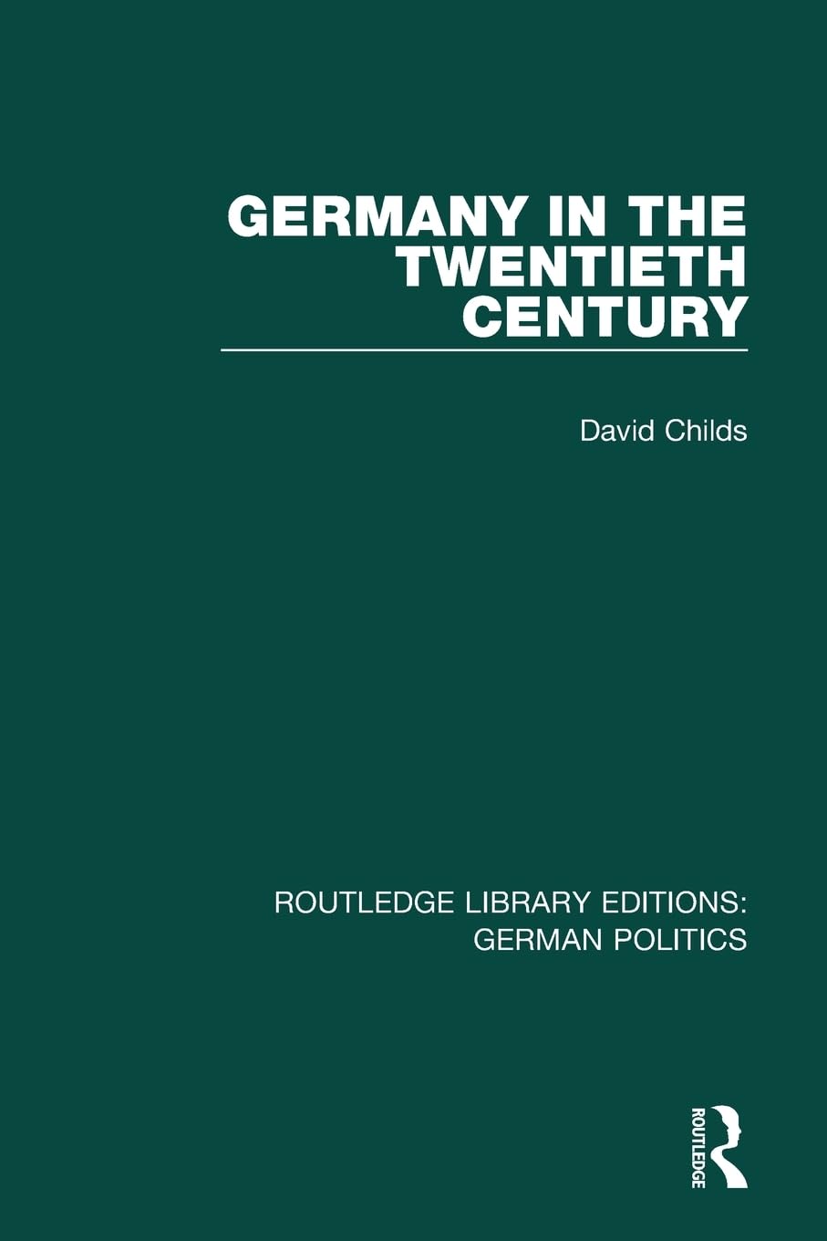 Germany in the Twentieth Century (RLE: German Politics) (Routledge Library Editions: German Politics) Social Sciences